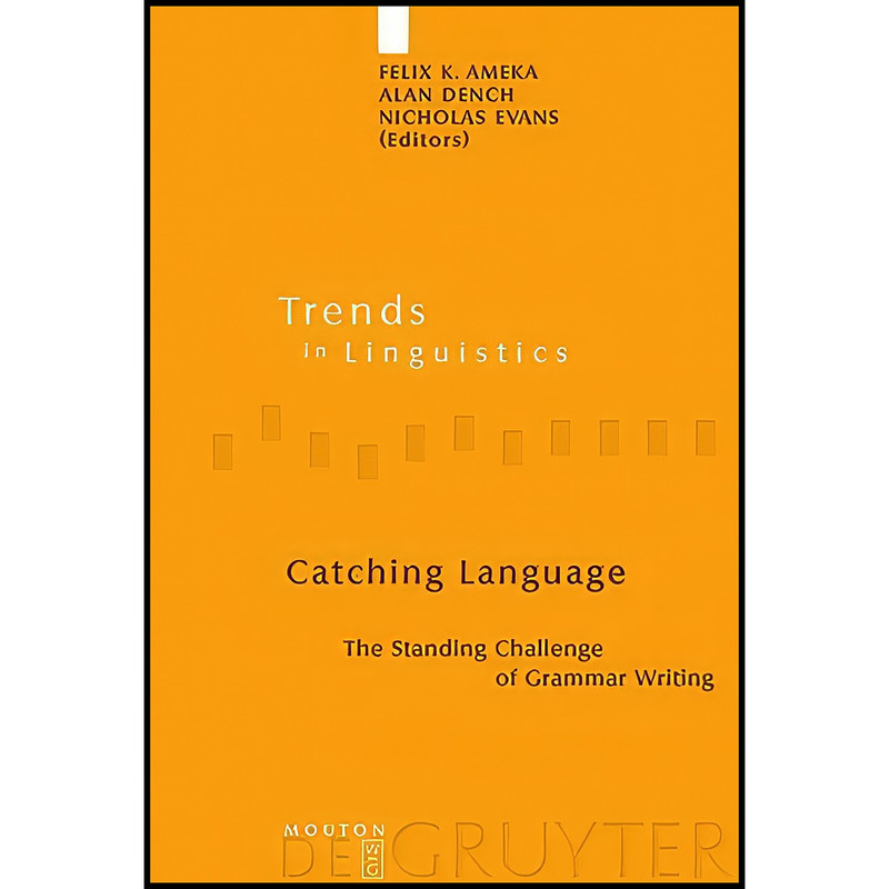 کتاب Catching Language Catching Language اثر Alan Dench and Felix K. Ameka انتشارات De Gruyter Mouton