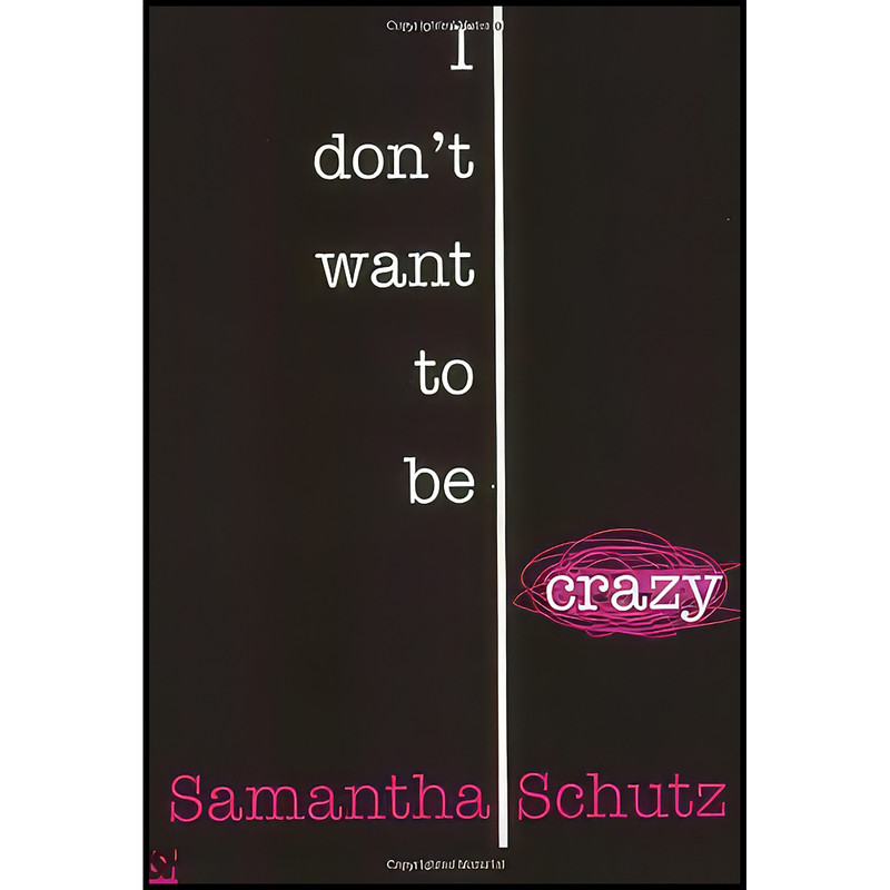 کتاب I Dont Want To Be Crazy اثر Samantha Schutz انتشارات Scholastic