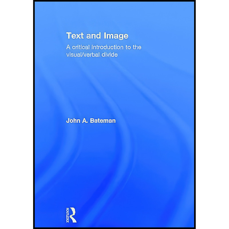 کتاب Text and Image اثر John A. Bateman انتشارات Routledge
