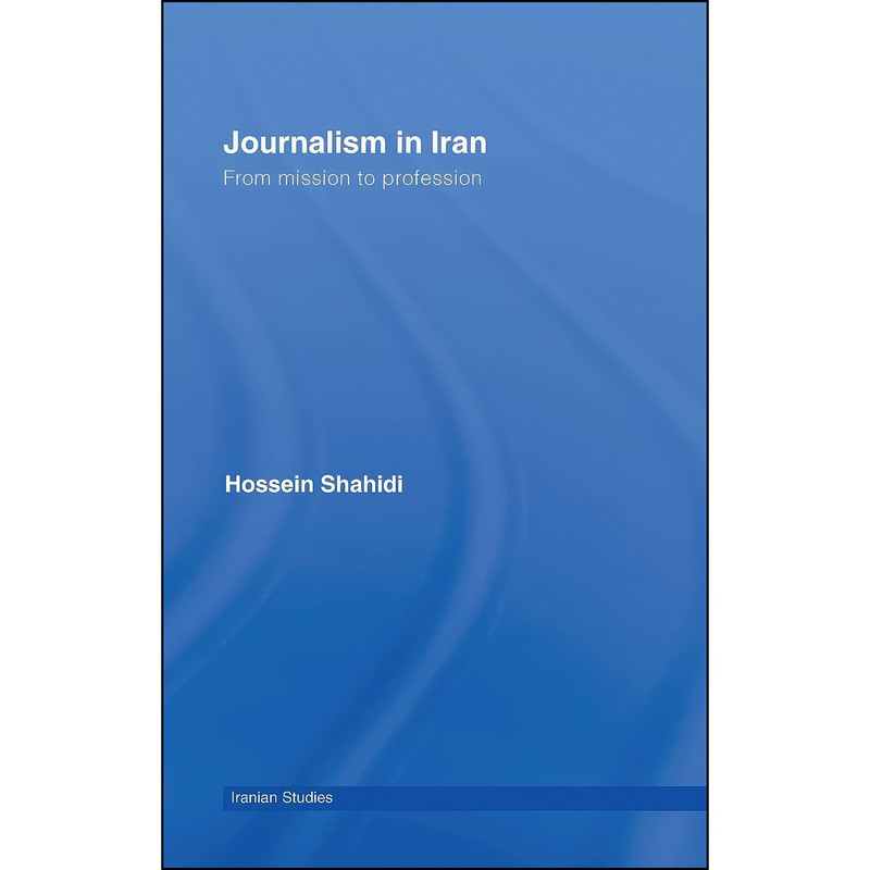 کتاب Journalism in Iran اثر Hossein Shahidi انتشارات Routledge