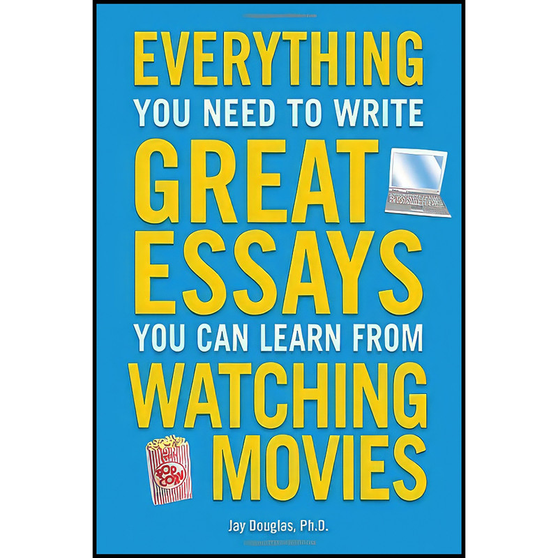 کتاب Everything You Need to Write Great Essays You Can Learn from Watching Movies اثر Jay Douglas انتشارات Alpha