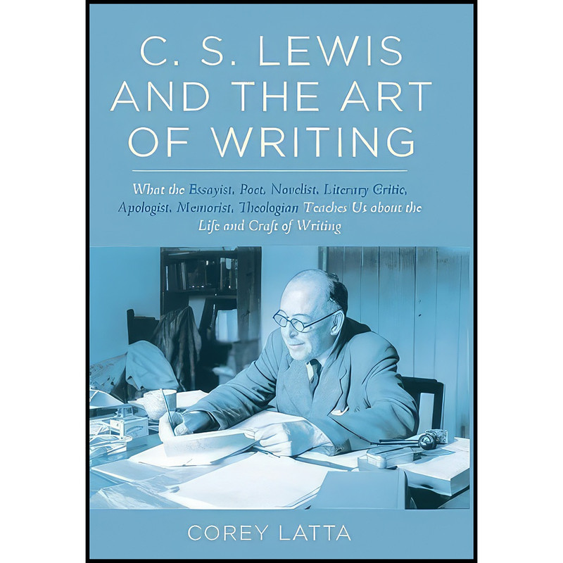 کتاب C. S. Lewis and the Art of Writing اثر Corey Latta انتشارات Wipf and Stock