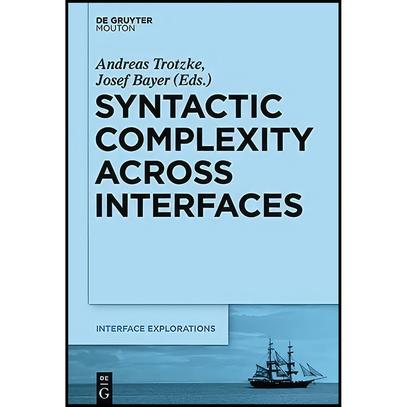 کتاب Syntactic Complexity across Interfaces  اثر Andreas Trotzke and Josef Bayer انتشارات De Gruyter Mouton