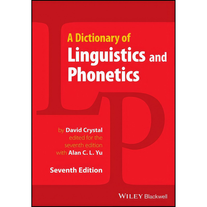 کتاب Dictionary of Linguistics and Phonetics اثر David Crystal and Alan C. L. Yu انتشارات Wiley-Blackwell