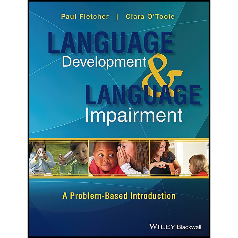 کتاب Language Development and Language Impairment اثر Paul Fletcher and Ciara OToole انتشارات Wiley-Blackwell