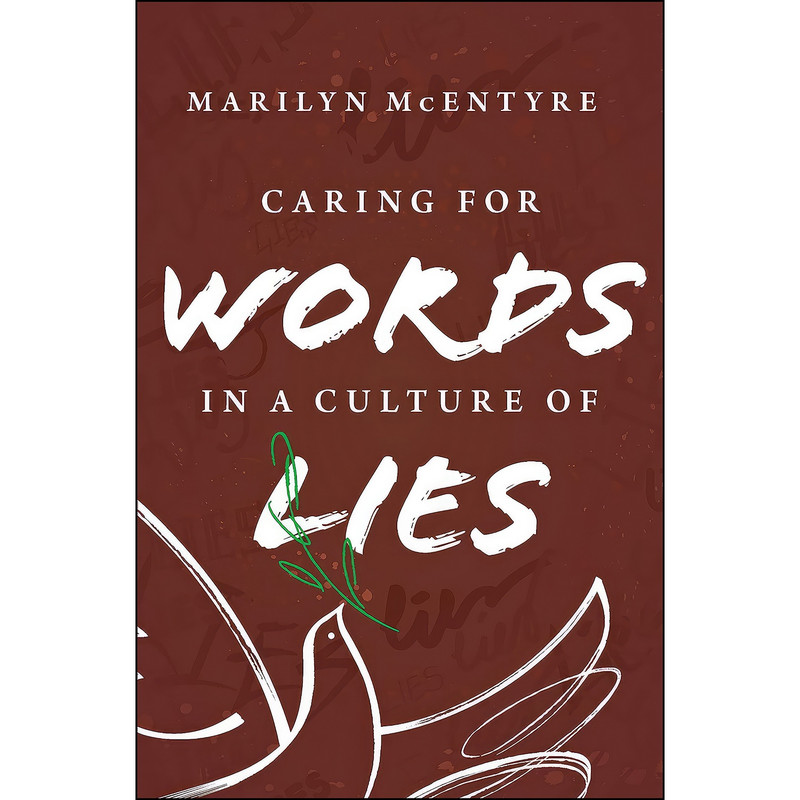 کتاب Caring for Words in a Culture of Lies, 2nd ed اثر Marilyn Chandler McEntyre انتشارات Eerdmans