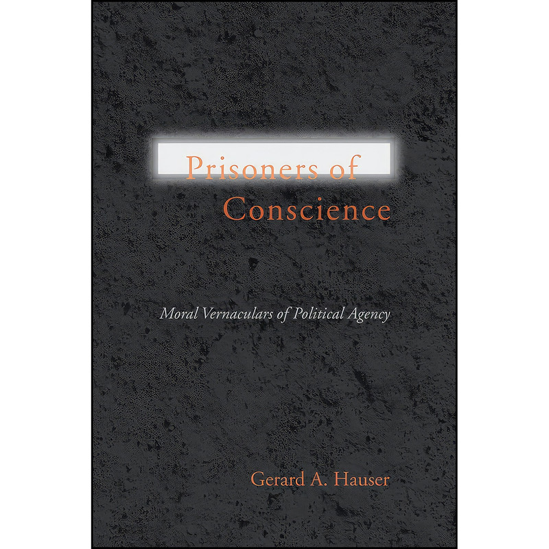 کتاب Prisoners of Conscience اثر Gerard A. Hauser انتشارات University of South Carolina Press