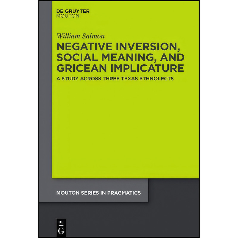 کتاب Negative Inversion, Social Meaning, and Gricean Implicature اثر William Salmon انتشارات Mouton De Gruyter