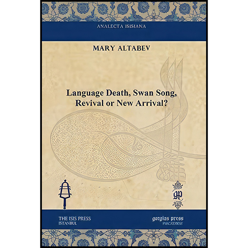 کتاب Language Death, Swan Song, Revival or New Arrival? Language Death, Swan Song, Revival or New Arrival? اثر Mary Altabev انتشارات Gorgias Press