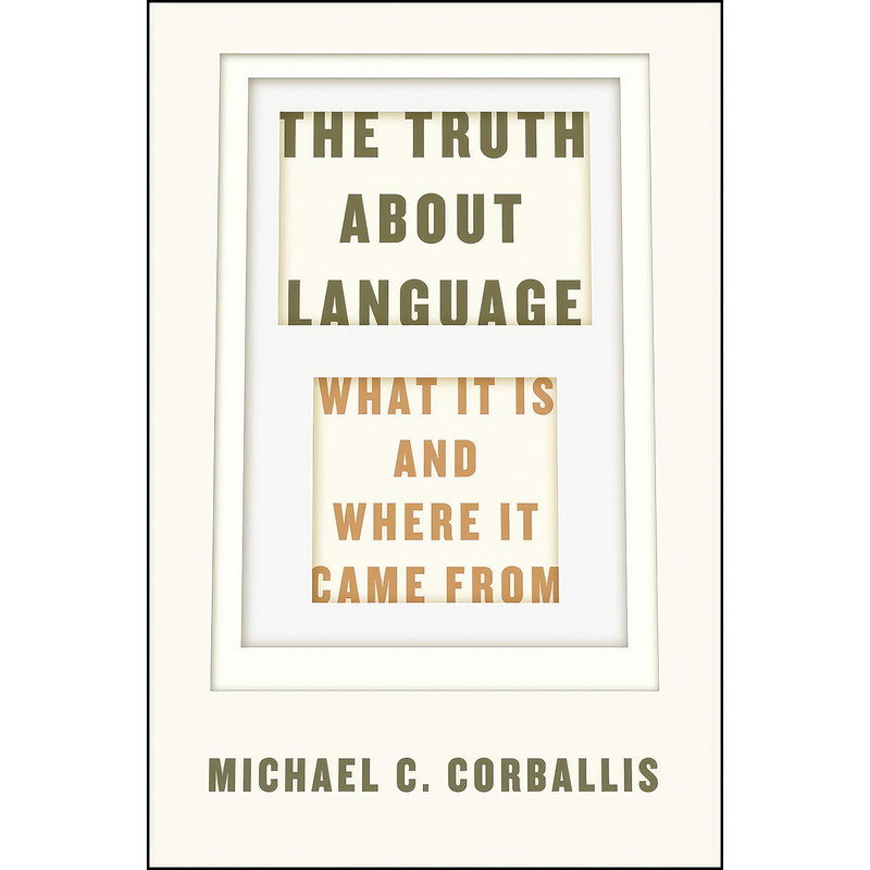 کتاب The Truth about Language اثر Michael C. Corballis انتشارات University of Chicago Press