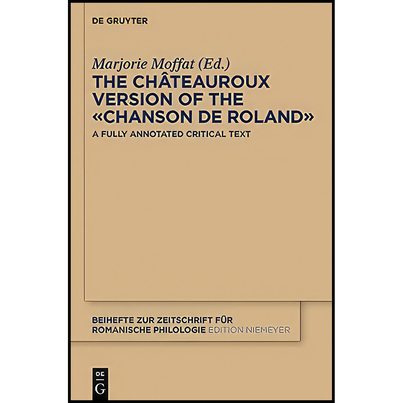 کتاب The Châteauroux Version of the «Chanson de Roland»  اثر Marjorie Moffat انتشارات De Gruyter Mouton