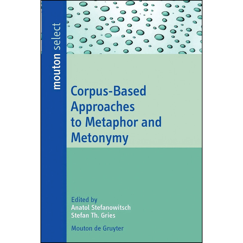 کتاب Corpus-Based Approaches to Metaphor and Metonymy اثر جمعي از نويسندگان انتشارات De Gruyter Mouton