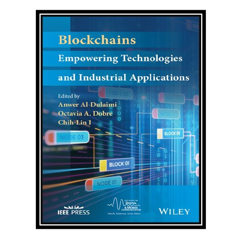کتاب Blockchains: Empowering Technologies and Industrial Applications اثر جمعی از نویسندگان انتشارات مؤلفین طلایی