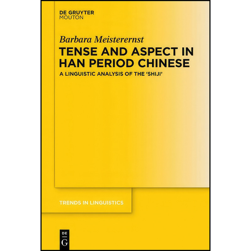 کتاب Tense and Aspect in Han Period Chinese Tense and Aspect in Han Period Chinese اثر Barbara Meisterernst انتشارات De Gruyter Mouton