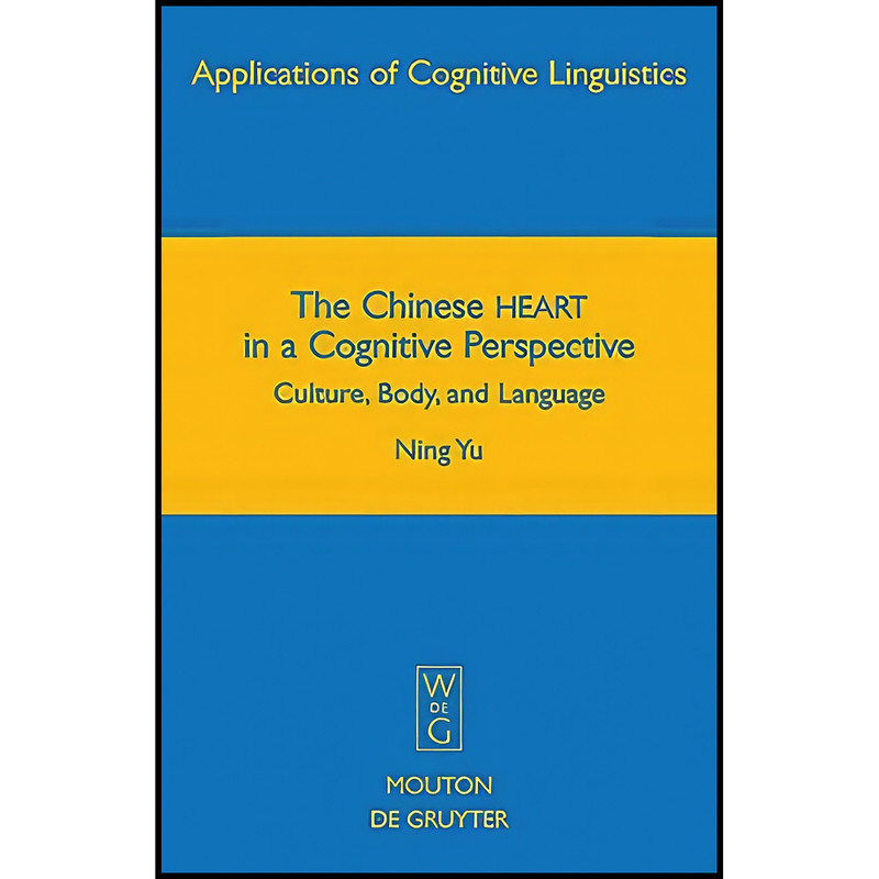 کتاب The Chinese HEART in a Cognitive Perspective اثر Yu and Ning انتشارات Mouton de Gruyter