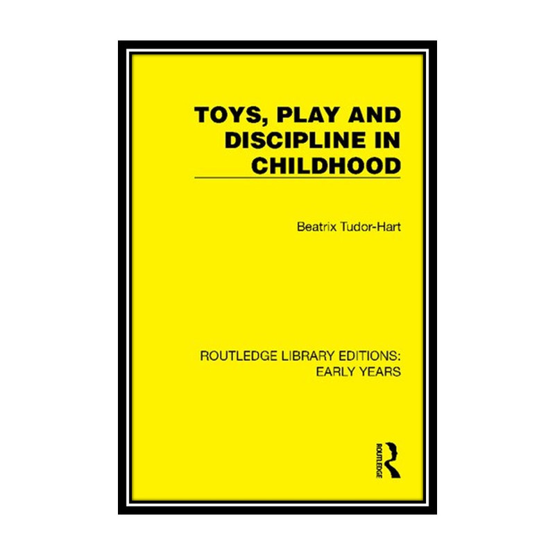 کتاب Toys, Play and Discipline in Childhood اثر Beatrix Tudor-Hart انتشارات مؤلفین طلایی
