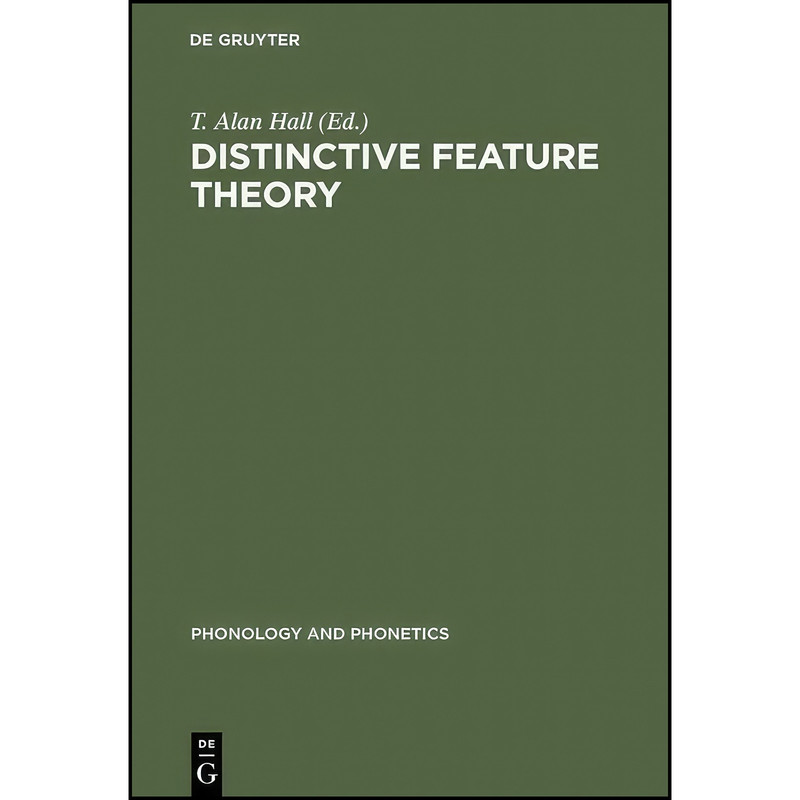 کتاب Distinctive Feature Theory  اثر T. Alan Hall انتشارات De Gruyter Mouton