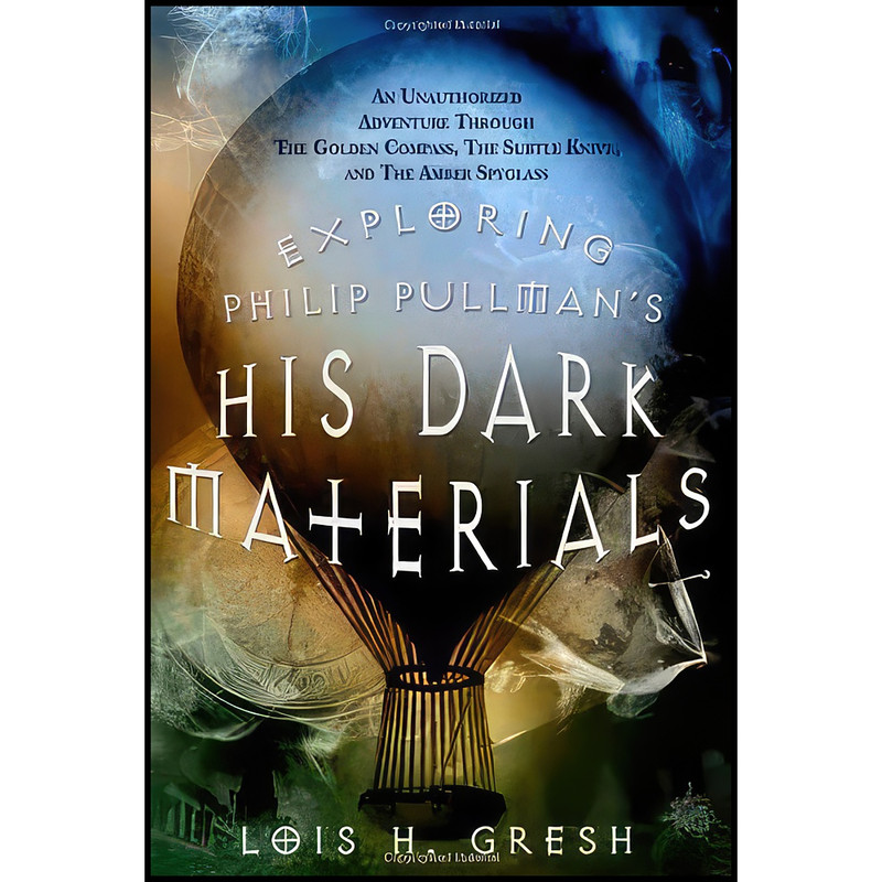 کتاب Exploring Philip Pullmans His Dark Materials اثر Lois H. Gresh انتشارات St. Martins Griffin