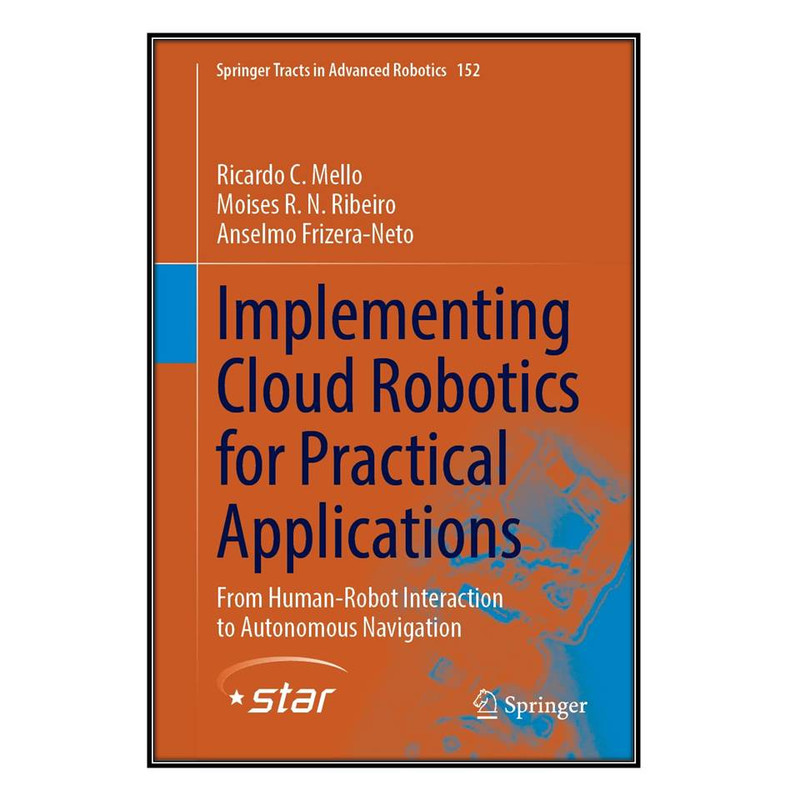 کتاب Implementing Cloud Robotics for Practical Applications اثر  جمعي از نويسندگان انتشارات مؤلفين طلايي