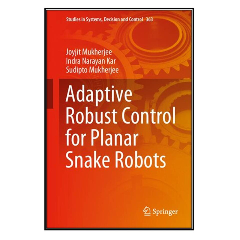 کتاب Adaptive Robust Control for Planar Snake Robots اثر  جمعي از نويسندگان انتشارات مؤلفين طلايي