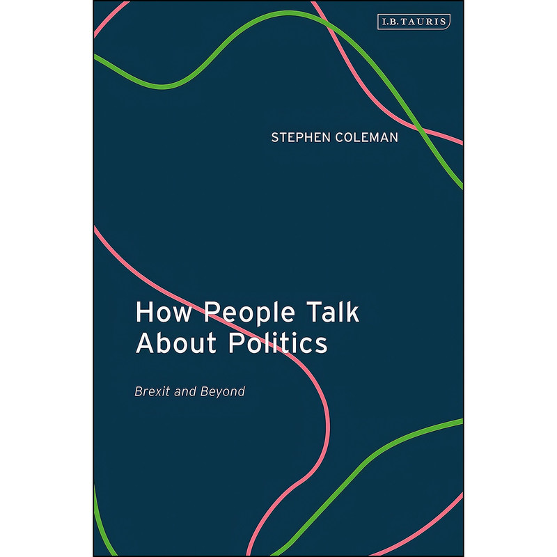 کتاب How People Talk About Politics اثر Stephen Coleman انتشارات I.B. Tauris