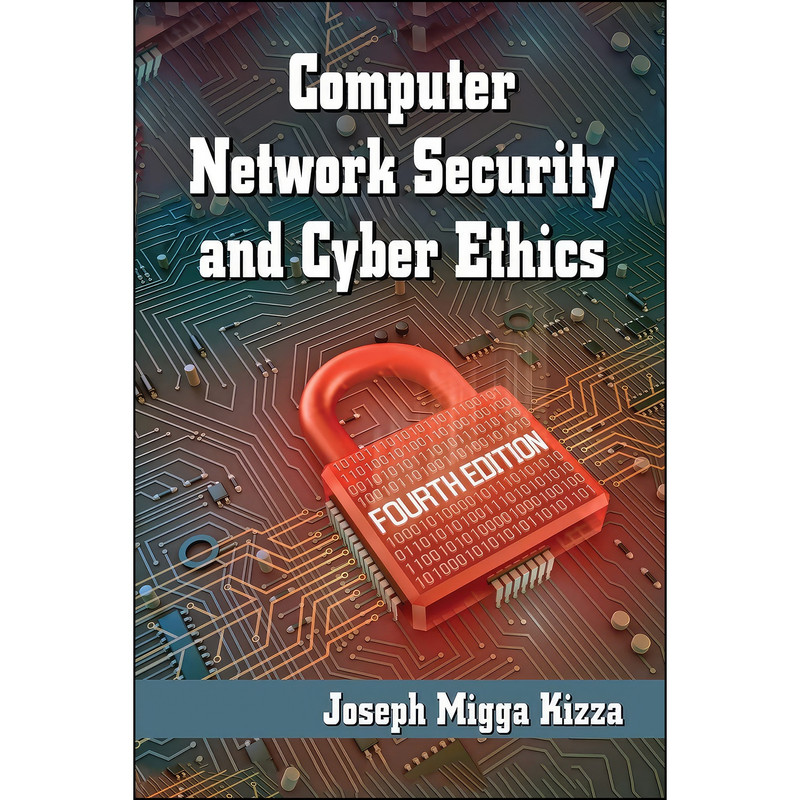 کتاب Computer Network Security and Cyber Ethics, 4th ed اثر Joseph Migga Kizza انتشارات McFarland