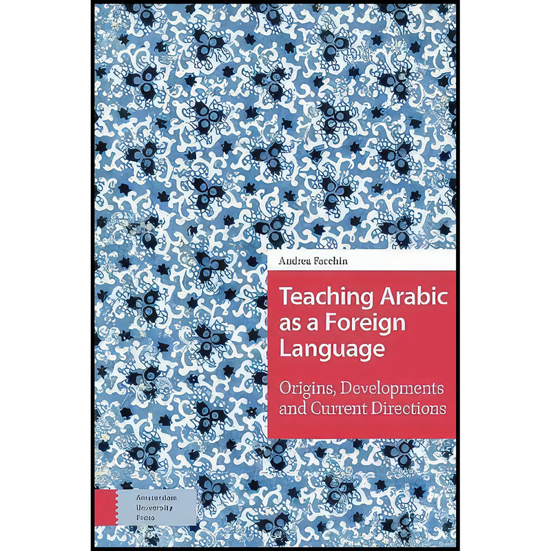 کتاب Teaching Arabic as a Foreign Language اثر Andrea Facchin انتشارات Amsterdam University Press