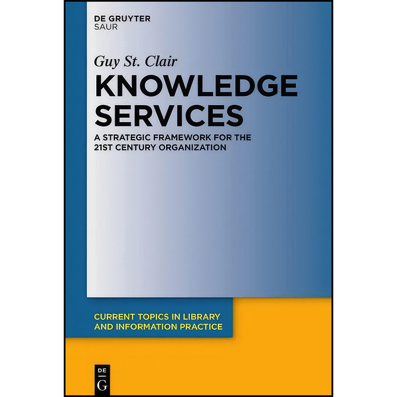 کتاب Knowledge Services اثر Guy St. Clair انتشارات De Gruyter Saur