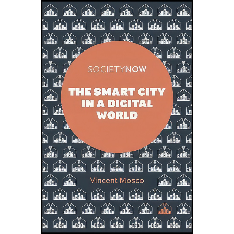 کتاب The Smart City in a Digital World  اثر Vincent Mosco انتشارات Emerald Publishing