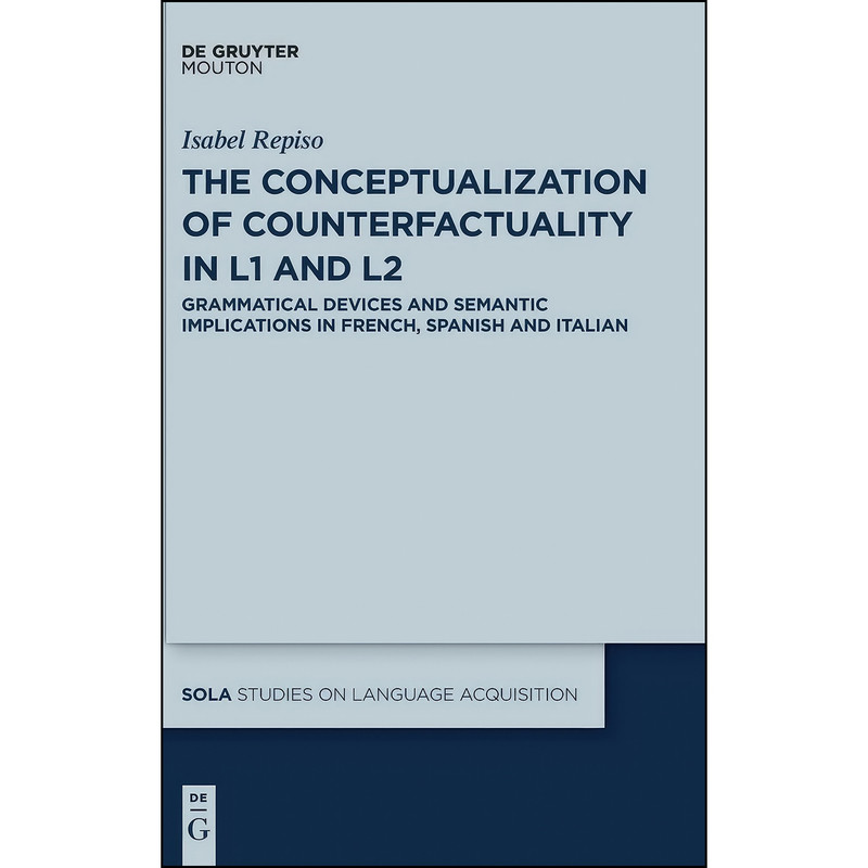 کتاب The Conceptualization of Counterfactuality in L1 and L2  اثر Isabel Repiso انتشارات De Gruyter Mouton