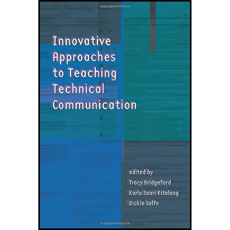 کتاب Innovative Approaches to Teaching Technical Communication اثر جمعي از نويسندگان انتشارات Utah State University Press