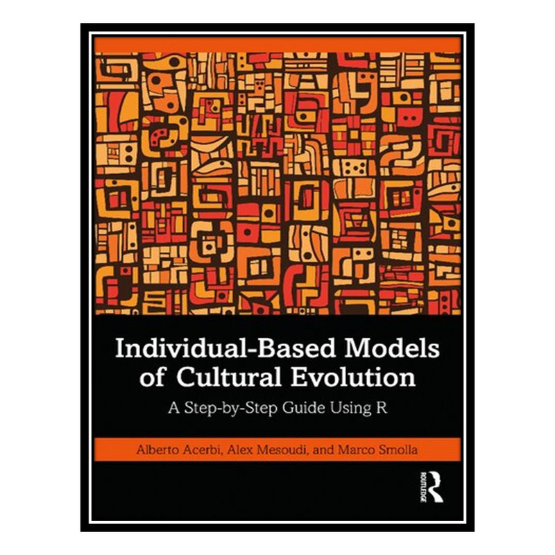 کتاب Individual-Based Models of Cultural Evolution: A Step-by-Step Guide Using R اثر جمعی از نویسندگان انتشارات مؤلفین طلایی