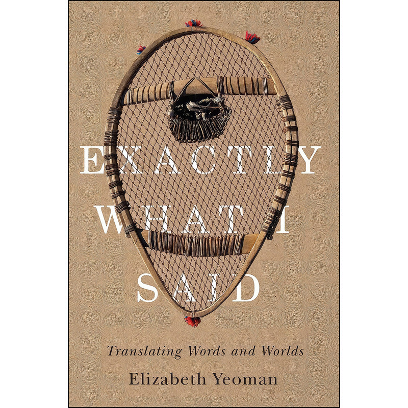 کتاب Exactly What I Said اثر Elizabeth Yeoman انتشارات University of Manitoba Press