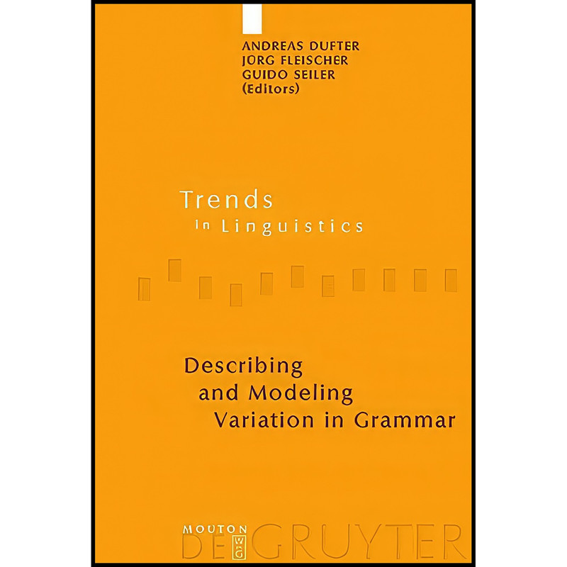 کتاب Describing and Modeling Variation in Grammar Describing and Modeling Variation in Grammar  اثر Andreas Dufter and Guido Seiler انتشارات Mouton de Gruyter