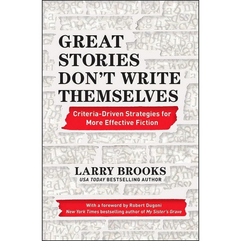 کتاب Great Stories Dont Write Themselves اثر Larry Brooks and Robert Dugoni انتشارات Writers Digest Books