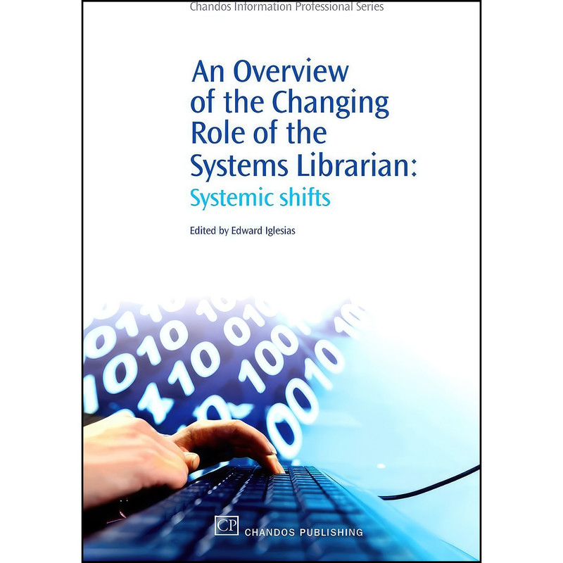کتاب An Overview of the Changing Role of the Systems Librarian اثر جمعي از نويسندگان انتشارات Chandos Publishing