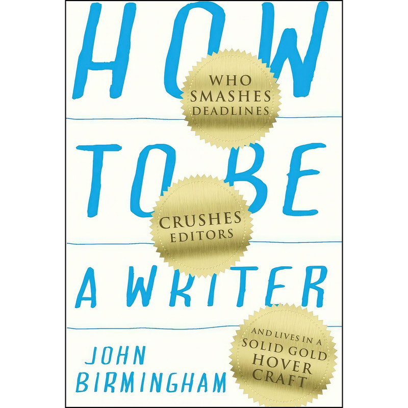 کتاب How to Be a Writer اثر John Birmingham انتشارات NewSouth