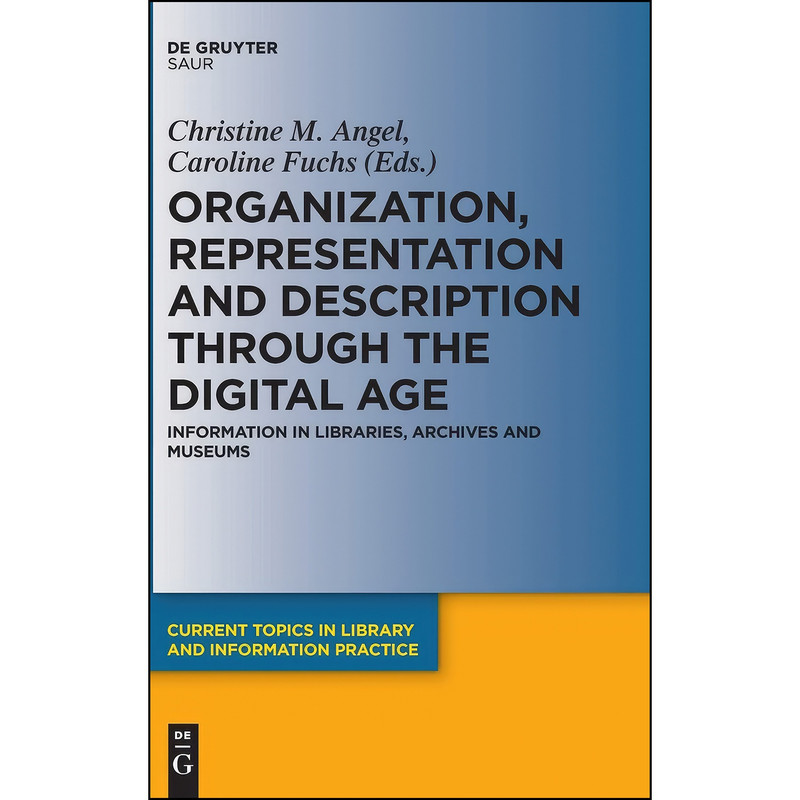 کتاب Organization, Representation and Description through the Digital Age  اثر جمعي از نويسندگان انتشارات De Gruyter Saur
