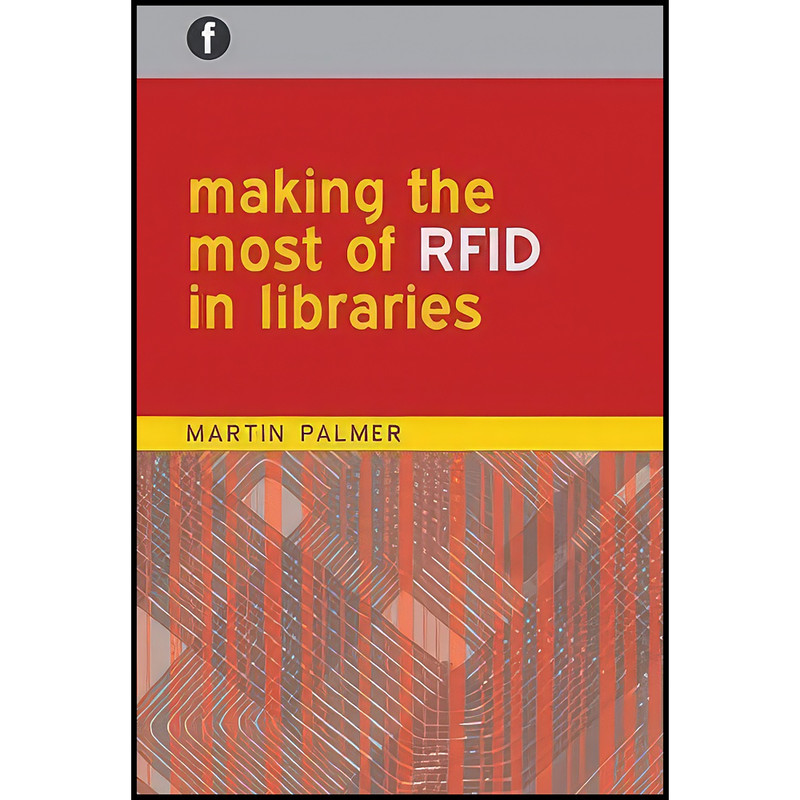 کتاب Making the Most of RFID in Libraries اثر Martin Palmer انتشارات Facet Publishing