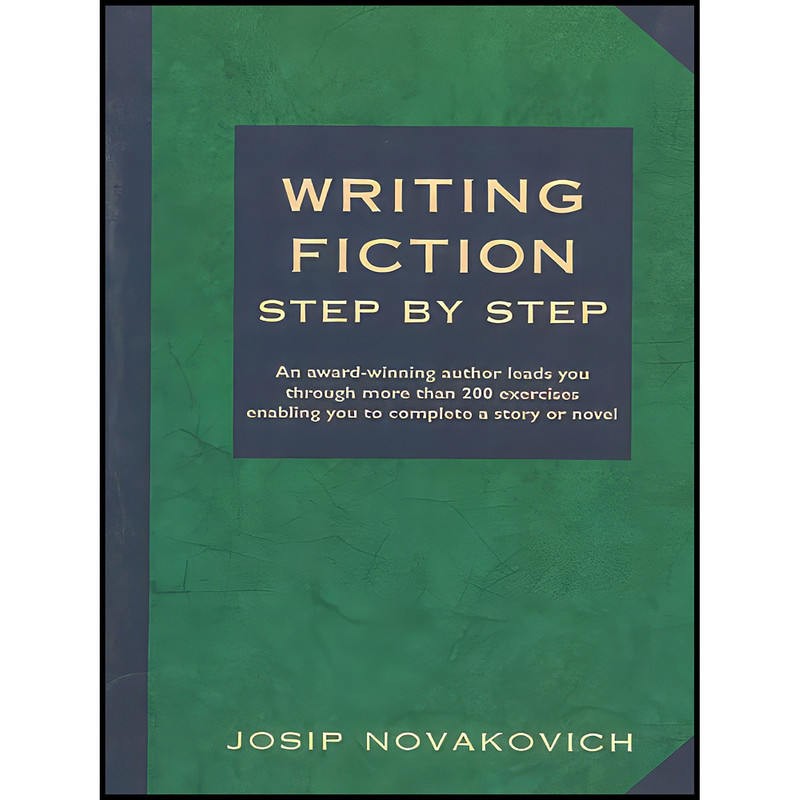 کتاب Writing Fiction Step by Step اثر Rex H. Stever and Josip Novakovich انتشارات Story Press