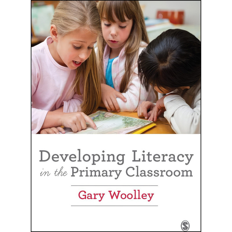 کتاب Developing Literacy in the Primary Classroom اثر Gary Woolley انتشارات SAGE Publications Ltd