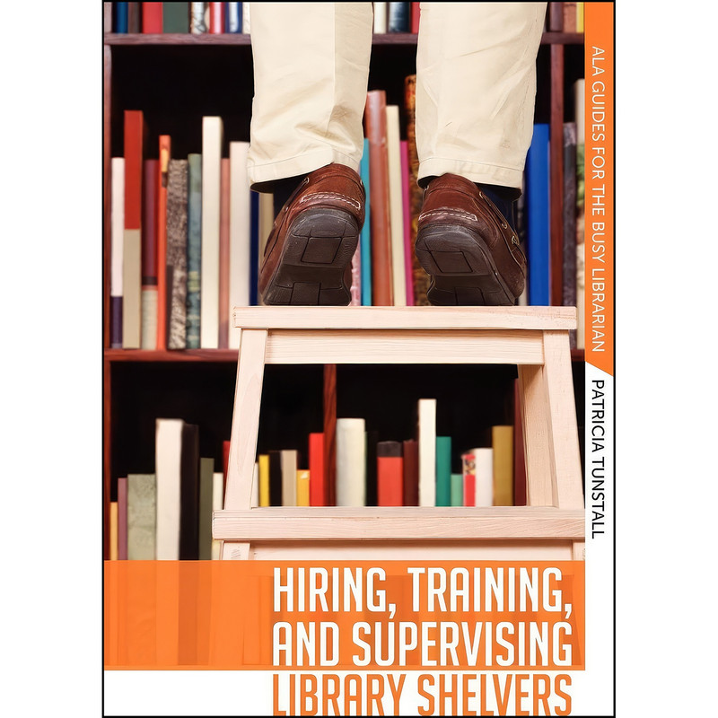 کتاب Hiring, Training, and Supervising Library Shelvers  اثر Patricia Tunstall انتشارات ALA Editions