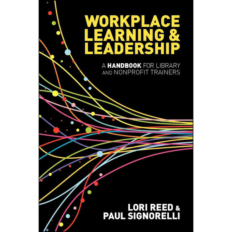 کتاب Workplace Learning   Leadership اثر Paul Signorelli and Lori Reed انتشارات ALA Editions