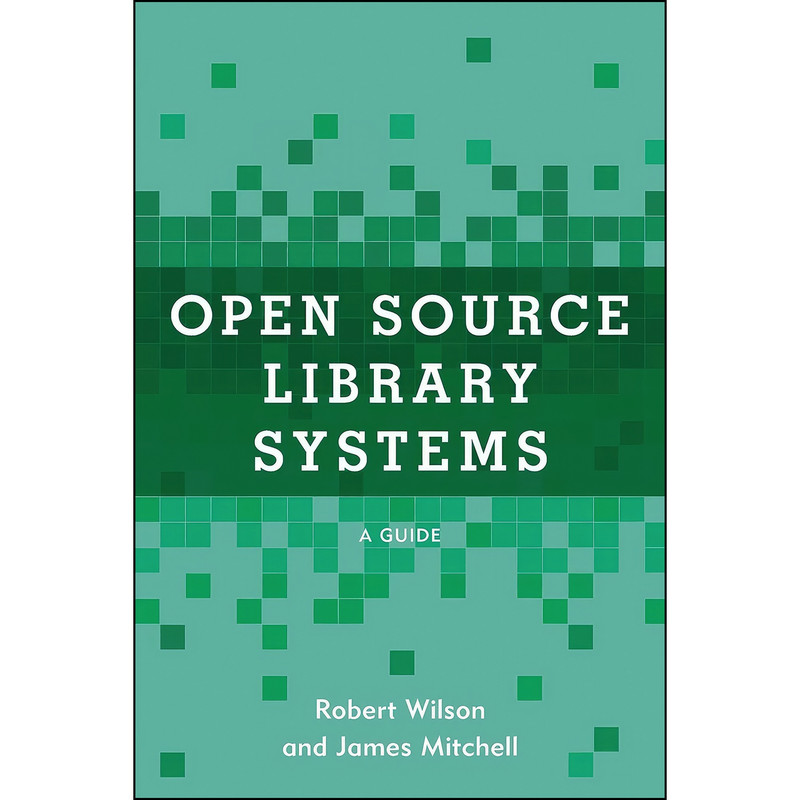 کتاب Open Source Library Systems اثر Robert Wilson and James Mitchell انتشارات Rowman   Littlefield Publishers