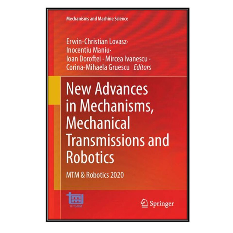 کتاب New Advances in Mechanisms, Mechanical Transmissions and Robotics اثر  جمعي از نويسندگان انتشارات مؤلفين طلايي
