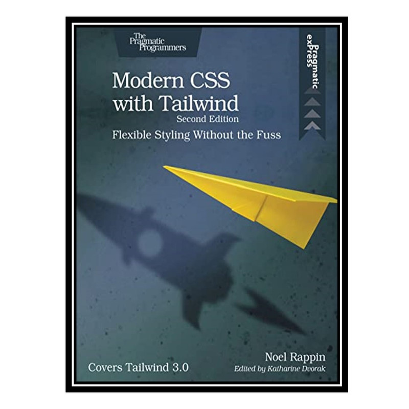 کتاب Modern CSS with Tailwind: Flexible Styling Without the Fuss اثر Noel Rappin انتشارات مؤلفین طلایی