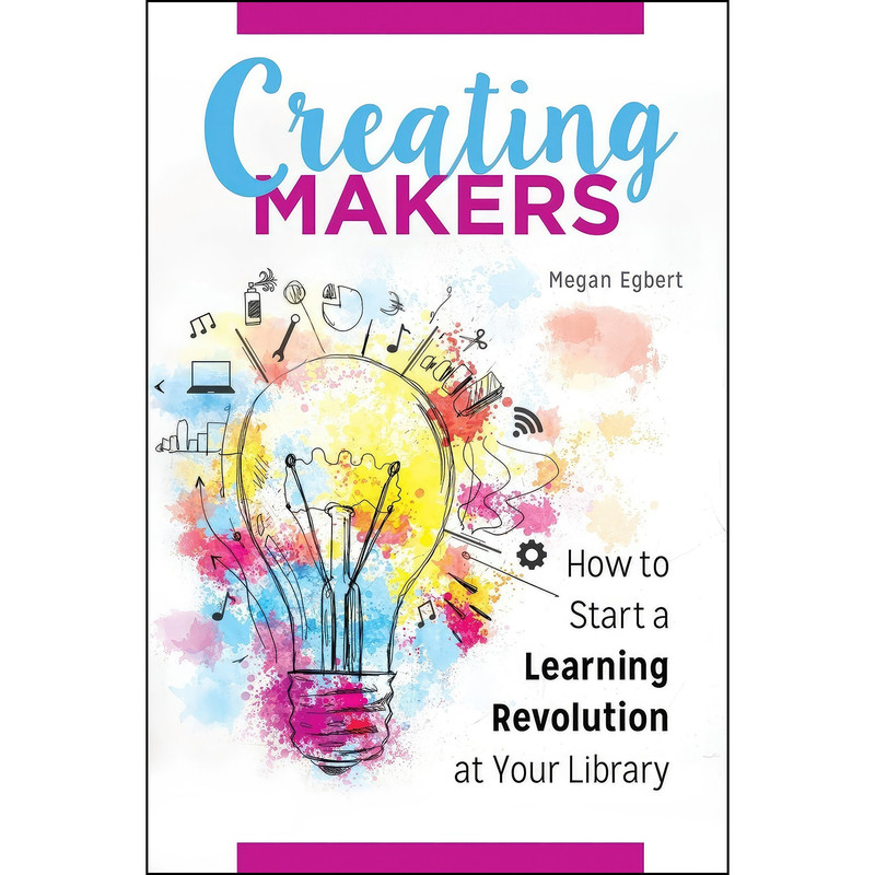 کتاب Creating Makers اثر Megan Egbert انتشارات Libraries Unlimited
