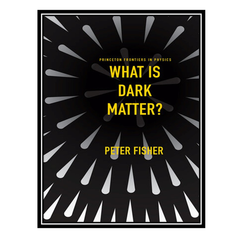 کتاب What Is Dark Matter? اثر Peter Fisher انتشارات مؤلفین طلایی