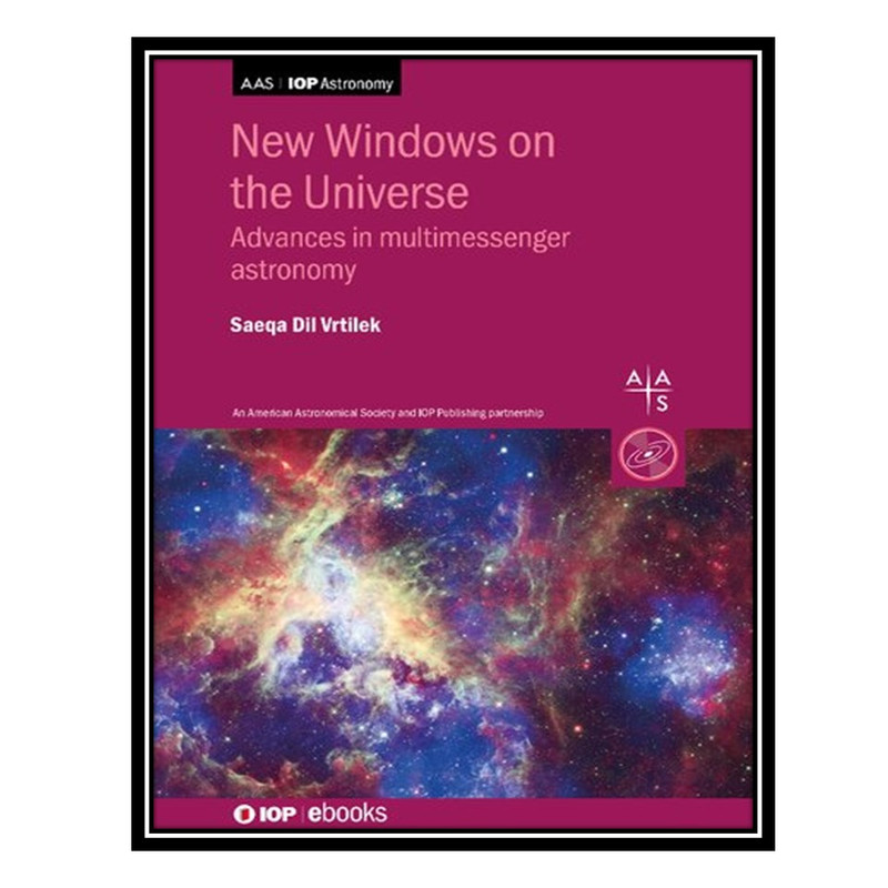 کتاب New Windows on the Universe: Advances in multimessenger astronomy اثر Saeqa Dil Vrtilek انتشارات مؤلفین طلایی