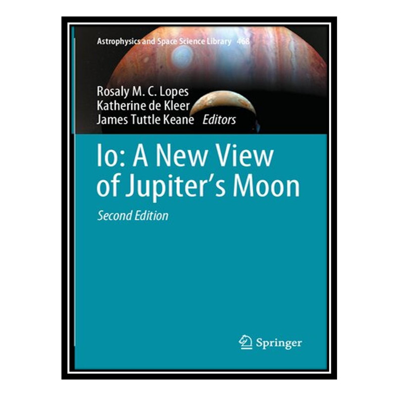کتاب Io: A New View of Jupiter’s Moon اثر جمعی از نویسندگان انتشارات مؤلفین طلایی